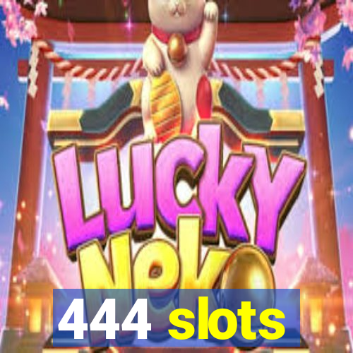 444 slots