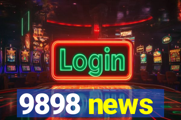 9898 news