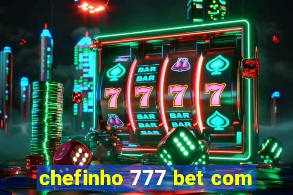 chefinho 777 bet com