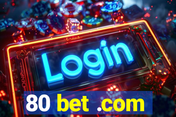 80 bet .com