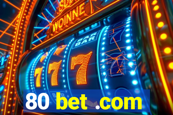 80 bet .com