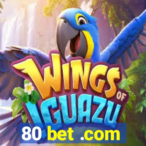 80 bet .com