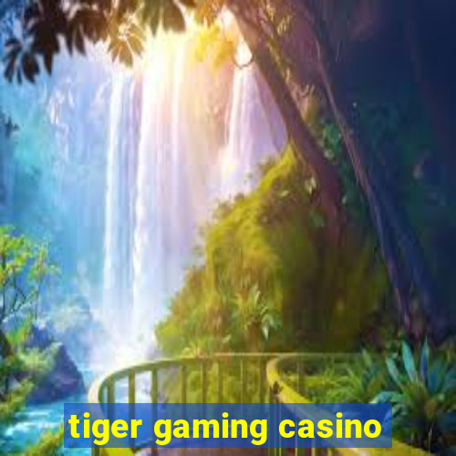 tiger gaming casino