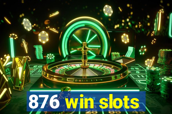 876 win slots