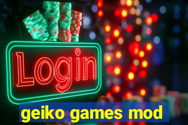 geiko games mod