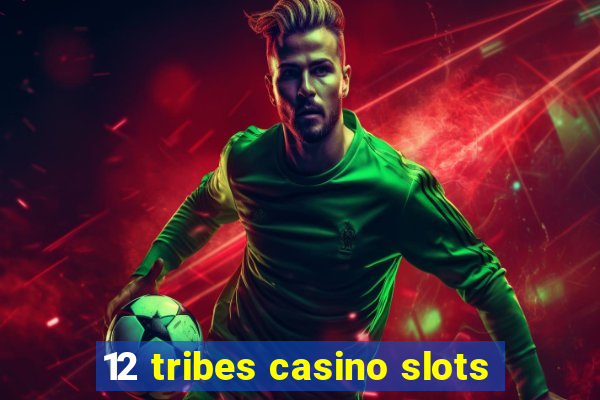 12 tribes casino slots