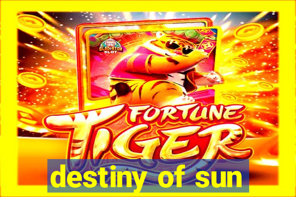 destiny of sun