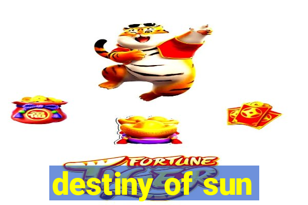 destiny of sun