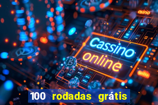 100 rodadas grátis no cadastro