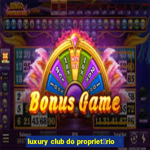 luxury club do propriet谩rio