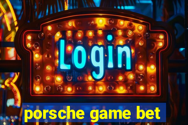 porsche game bet