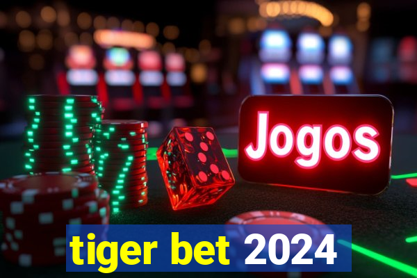 tiger bet 2024