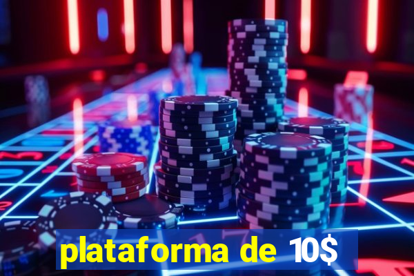 plataforma de 10$