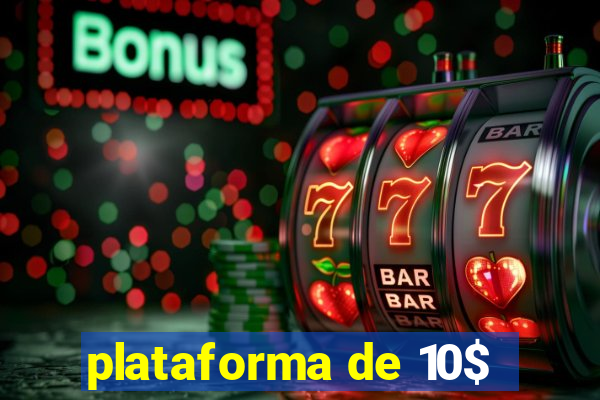 plataforma de 10$