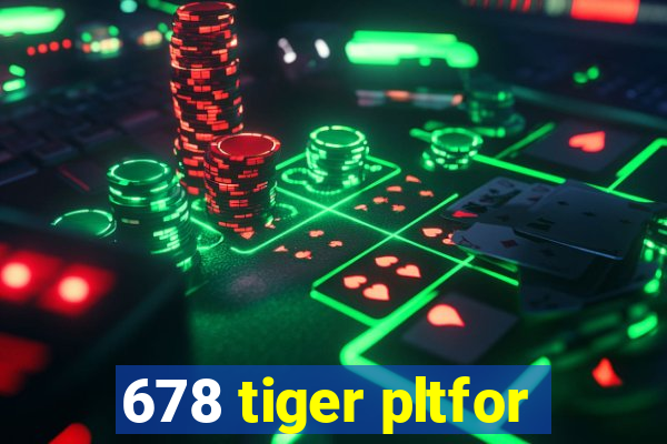 678 tiger pltfor