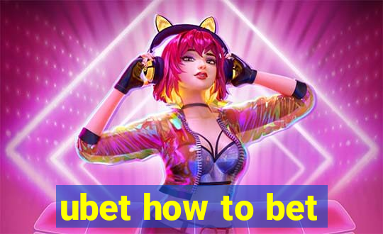 ubet how to bet