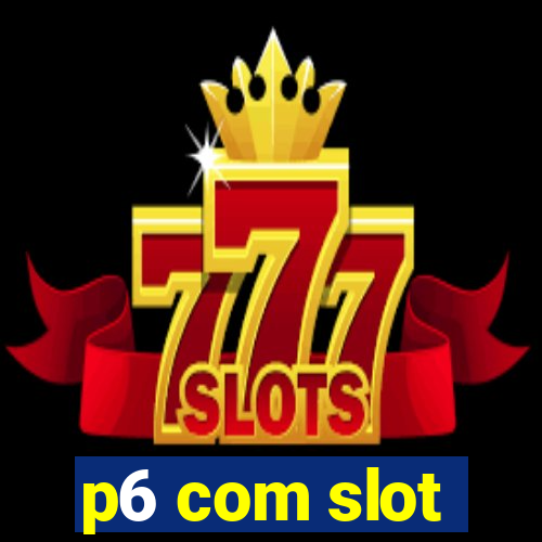 p6 com slot