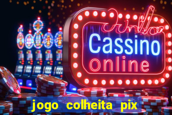 jogo colheita pix paga mesmo