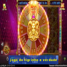 jogo do tigrinho e verdade