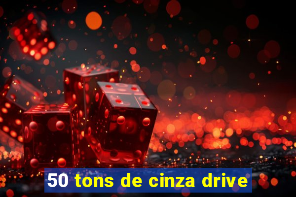 50 tons de cinza drive