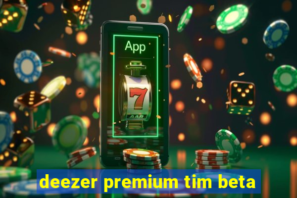 deezer premium tim beta