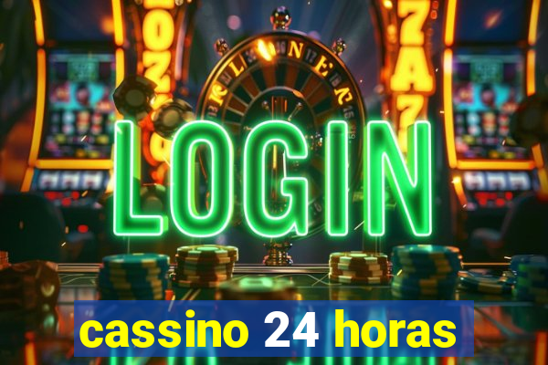 cassino 24 horas