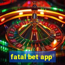 fatal bet app