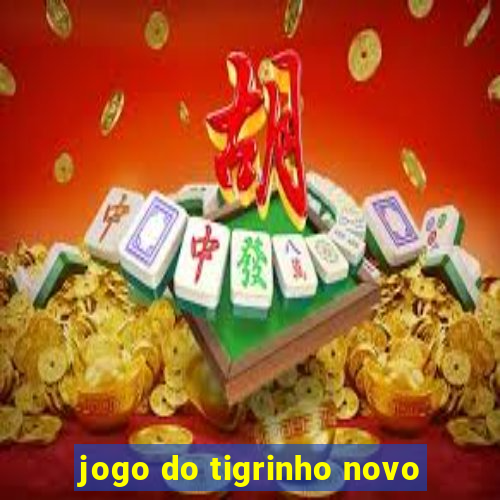 jogo do tigrinho novo