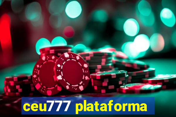 ceu777 plataforma