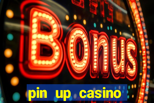 pin up casino ganhar dinheiro