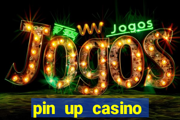 pin up casino ganhar dinheiro