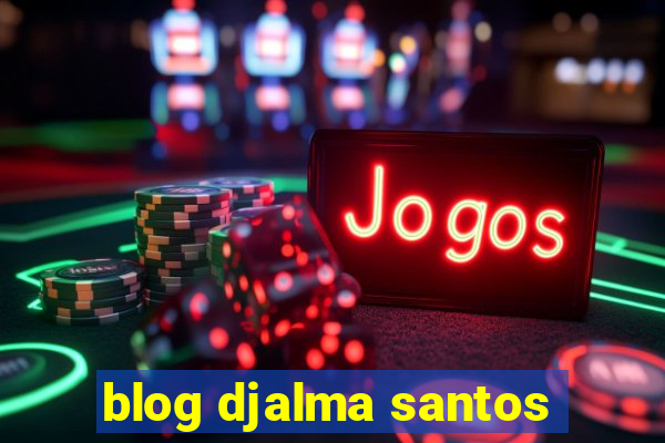 blog djalma santos