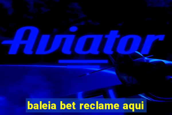 baleia bet reclame aqui