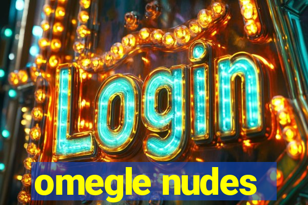 omegle nudes