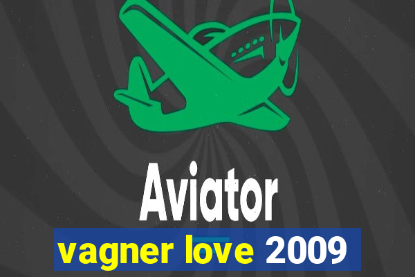 vagner love 2009