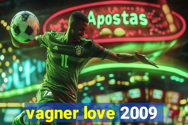 vagner love 2009