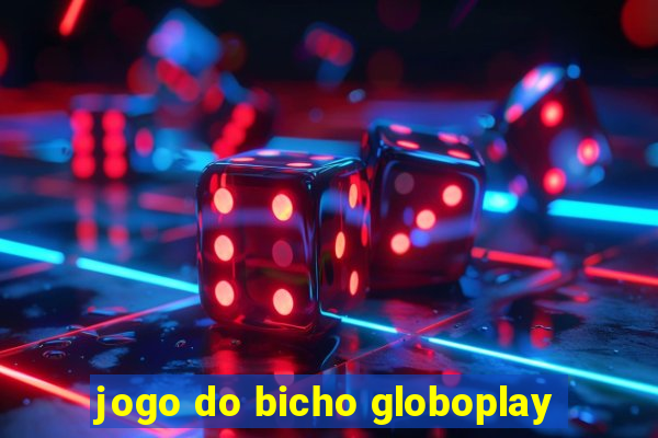 jogo do bicho globoplay