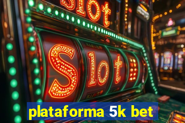 plataforma 5k bet