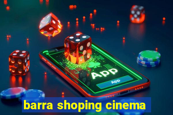 barra shoping cinema