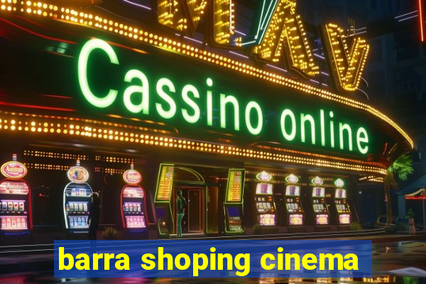 barra shoping cinema