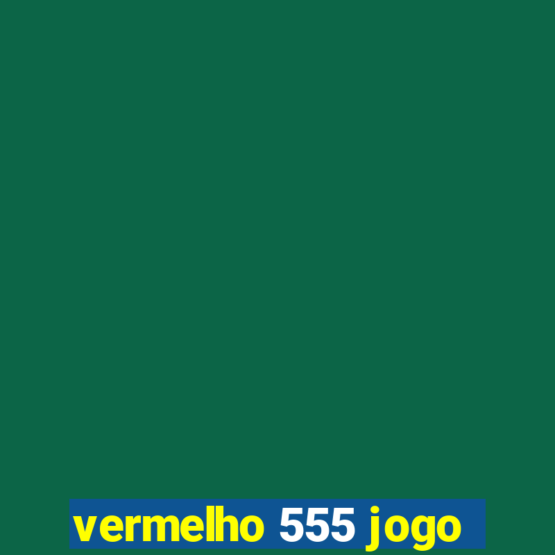 vermelho 555 jogo