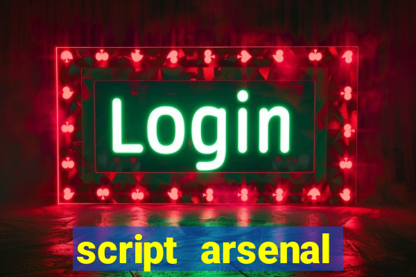 script arsenal pastebin aimbot