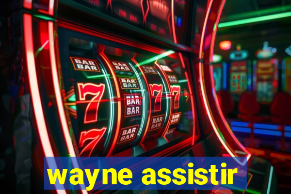 wayne assistir