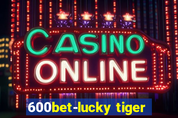 600bet-lucky tiger