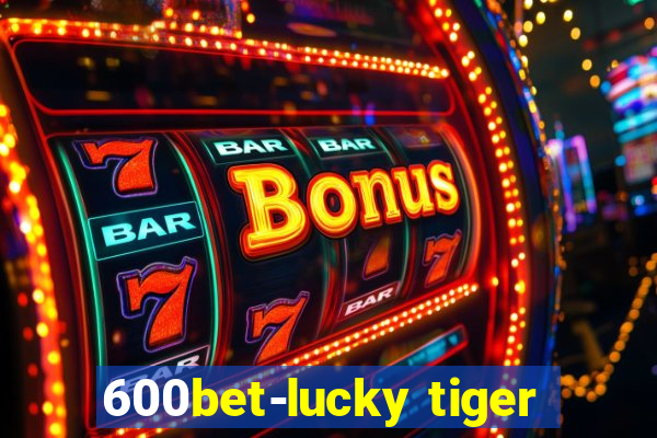 600bet-lucky tiger