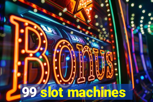 99 slot machines