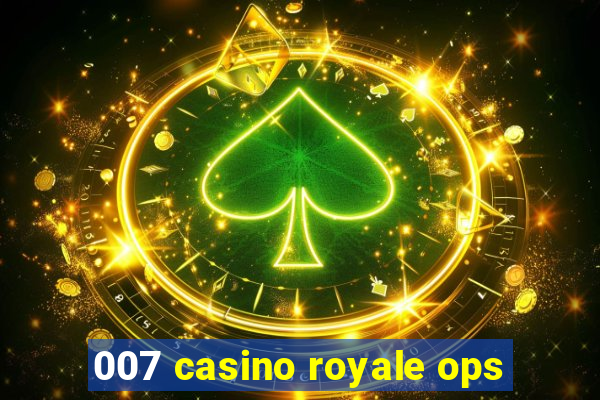 007 casino royale ops