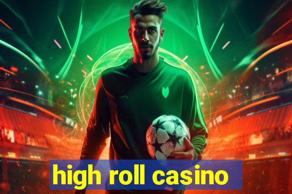 high roll casino