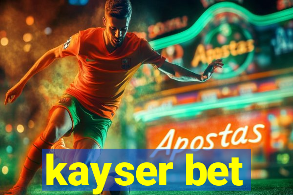 kayser bet