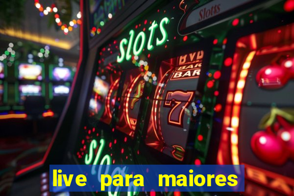 live para maiores de 18